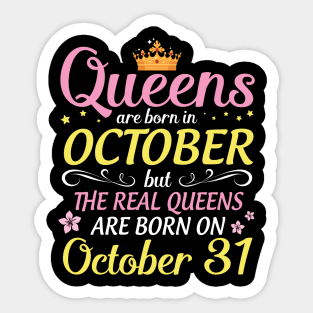 Queens Are Born In October But Real Queens Are Born On October 31 Happy Birthday To Me Mom Daughter Sticker